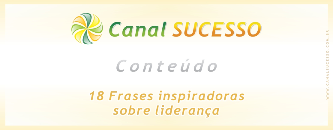18 Frases inspiradoras sobre liderança 18 Frases inspiradoras sobre liderança