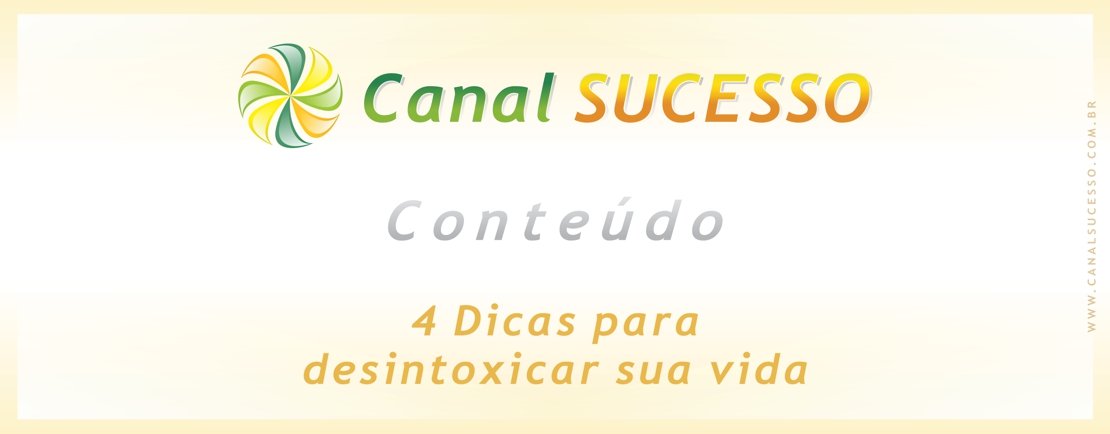 4 Dicas para desintoxicar sua vida 4 Dicas para desintoxicar sua vida