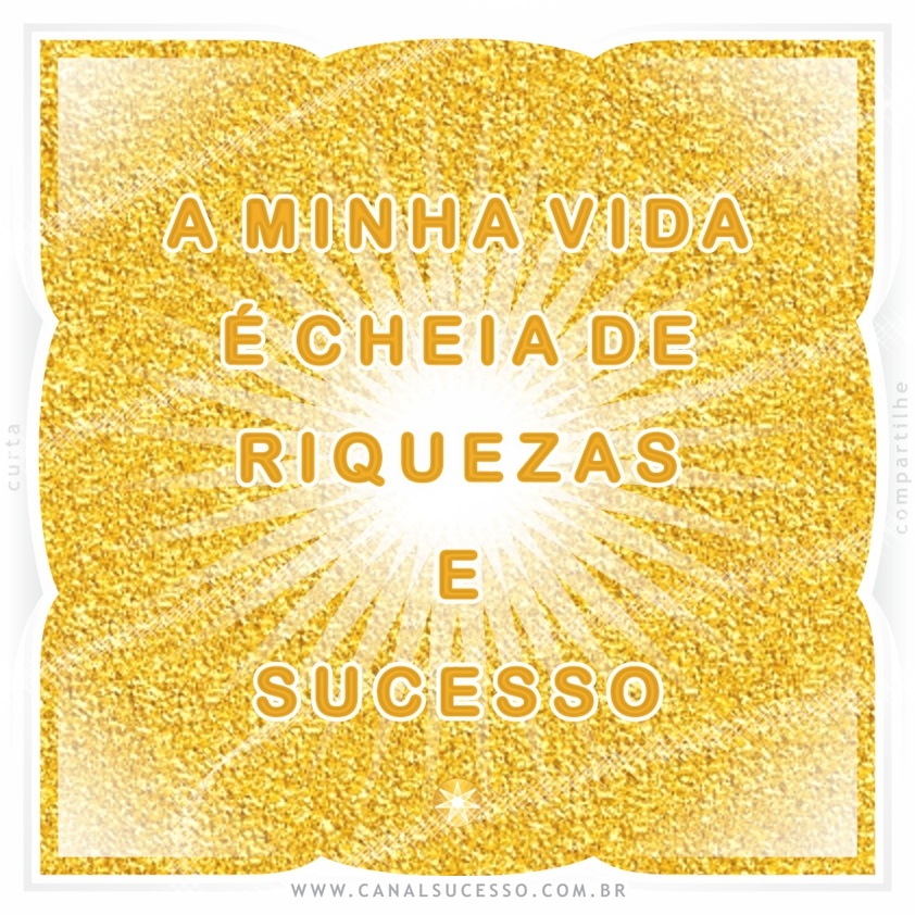 A minha vida é cheia de riquezas e sucesso - Mantras do Sucesso A minha vida é cheia de riquezas e sucesso - Mantras do Sucesso