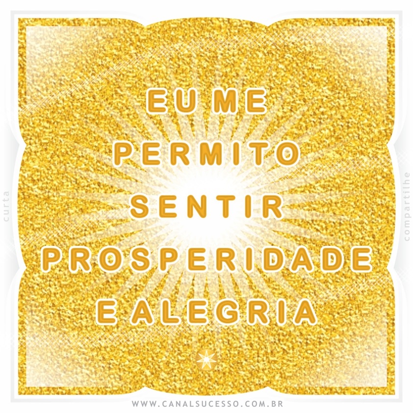 Eu me permito sentir prosperidade e alegria - Mantras do Sucesso Eu me permito sentir prosperidade e alegria - Mantras do Sucesso