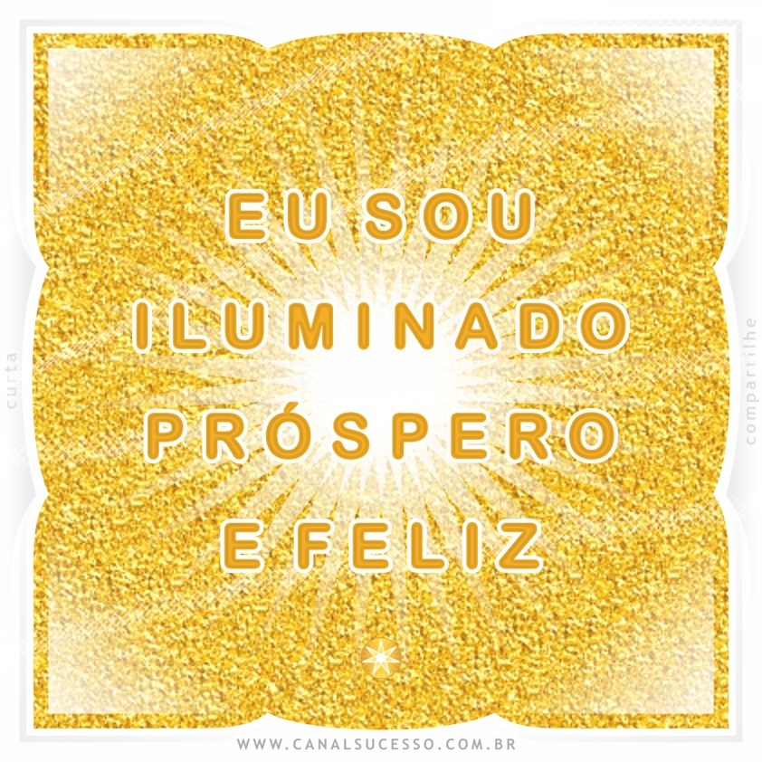 Eu sou iluminado(a) próspero(a) e feliz - Mantras do Sucesso Eu sou iluminado(a) próspero(a) e feliz - Mantras do Sucesso