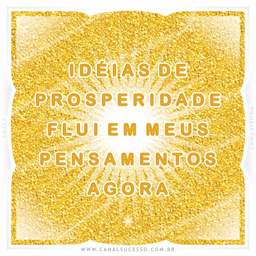 Idéias de prosperidade flui em meus pensamentos agora - Mantras do Sucesso Idéias de prosperidade flui em meus pensamentos agora - Mantras do Sucesso